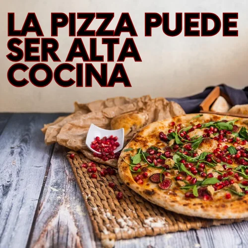 la pizza puede ser alta cocina